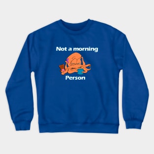 Not a Morning Person Crewneck Sweatshirt